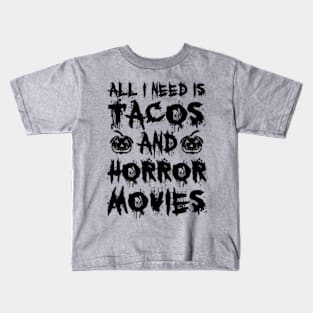 All I Need Is Tacos And Horror Movies II Kids T-Shirt